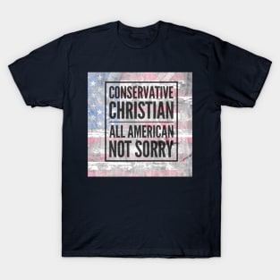 Conservative Christian All American Not Sorry T-Shirt